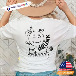 Still Drunk From Yesterday all day hangover Shirt 1