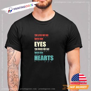 The More We See With Heart Braille Blind T-shirt