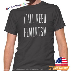 Y'All Need Feminism T Shirt