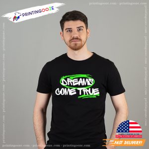 make your dreams come true T-shirt