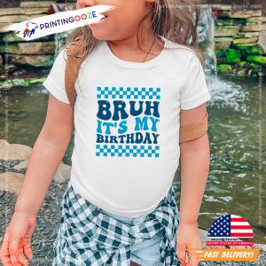 Bruh It's My Birthday Funny Birthday Party Shirt