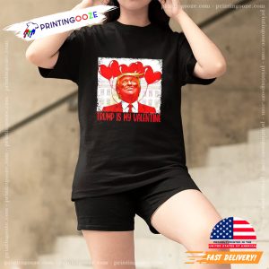 Donald Trump is my Valentine president Trump 2025 shirt 3