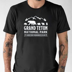 Grand Teton National Park Make 2020 Bearable Again Shirt 2