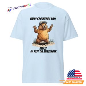 Happy Groundhog Day Messenger T shirt 1