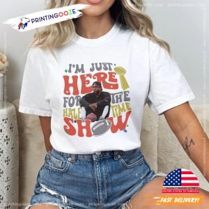 I'm Just Here For The Halftime Show, Kendrick Lamar Show T shirt 2