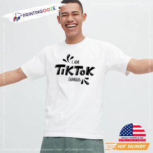 I'm TikTok Famous TikToker T shirt 3