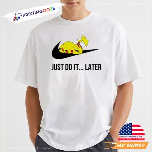 Just Do It Later Funny Pokemon Pikachu T shirt