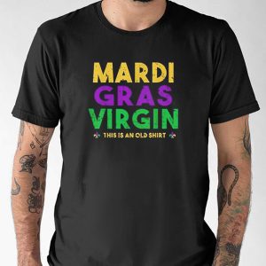 Mardi Gras Virgin This is an Old Shirt Funny fat tuesday Tee