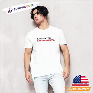 Save TikTok Save Humanity Fan T shirt