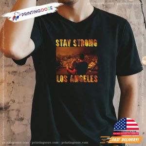 Stay Strong Los Angeles, California Strong T shirt 1