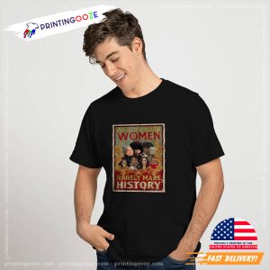 Well Behaved Women Rarely Make History black history T shirt 2