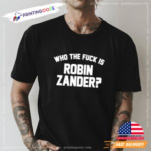 Who The Fuck Is Robin Zander Funny T shirt 3