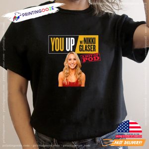 You Up Nikki Glaser Graphic T shirt 1