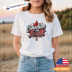 Canadian As Fuck nti Trump T-shirt 1