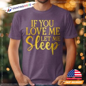 If You Love Me Let Me Sleep Graphic Tee