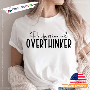 Professional Overthinker Inspirational Quote T shirt 2