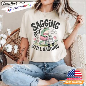 Sagging But Still Gagging Comfort Colors Shirt 2