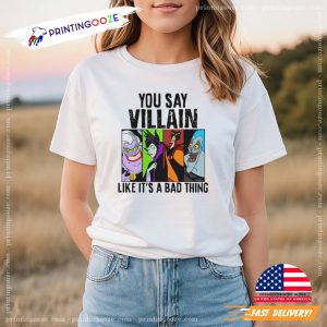 You Say Villain Like It's A BAd Thing Shirt 1