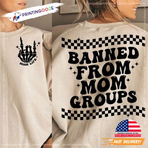 Banned From Mom Groups Funny mom life 2 Sided Shirt 1