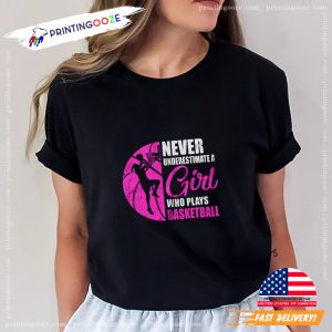 Funny Never Underestimate A Girl Who Plays Basketball T Shirt 3