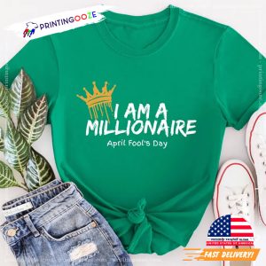 I Am A Millionaire April Fool's Day T Shirt 2