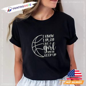 I know I play like a Girl Try To Keep Up Graphic T shirt 3