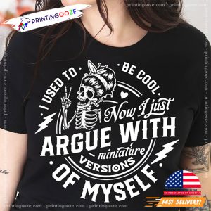 I used to be cool now i just argue with miniature versions of myself Funny motherhood skull Shirt 1