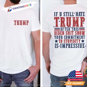 If U Still Hate Trump After This Biden Shit Show T-shirt