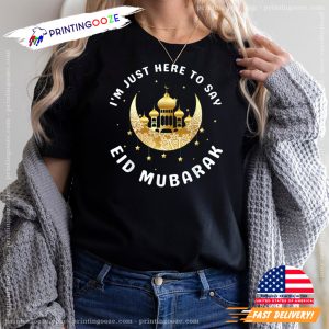 I'm Just Here To Say Eid Mubarak T-shirt