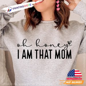 Oh Honey I Am That Mom Mother's Day Shirt 1