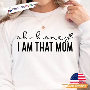 Oh Honey I Am That Mom Mother's Day T shirt 1