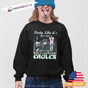 Party Like It’s 2017 2018 World Champions Eagles Shirt