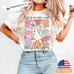 Sorry I'm Late I Was Dilly Dallying Goose T shirt 3