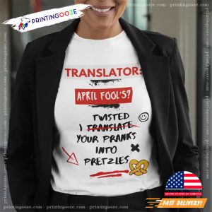 Translator April Fool's I Twisted Your Pranks Into Pretzles T-shirt