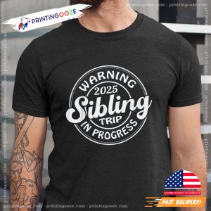 Warning 2025 Sibling Trip In Progress Shirt 1