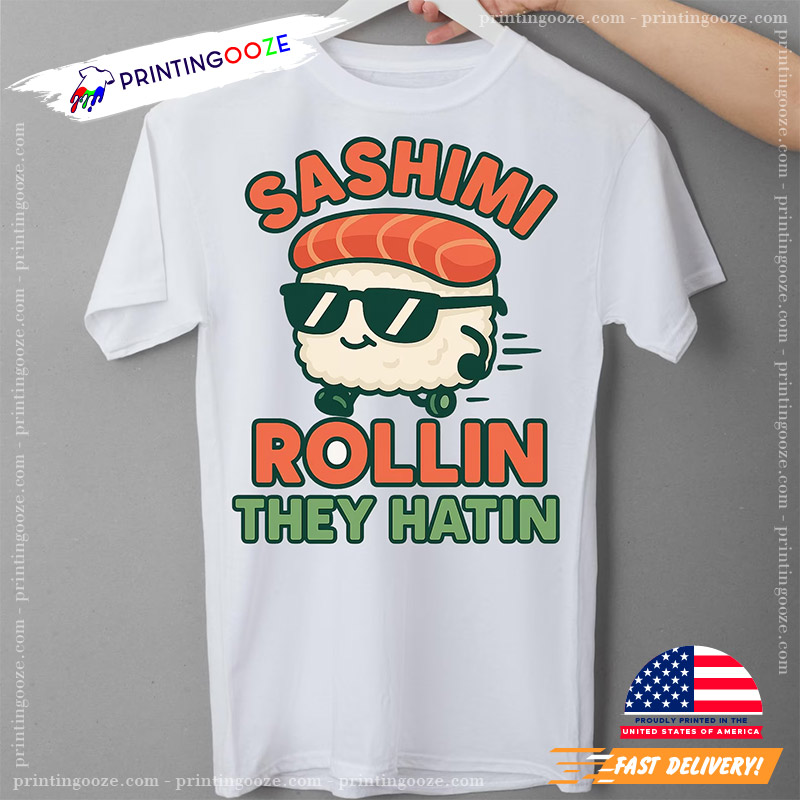Funny Sushi Sashimi Rollin Tee Funny Sushi Sashimi Rollin Tee