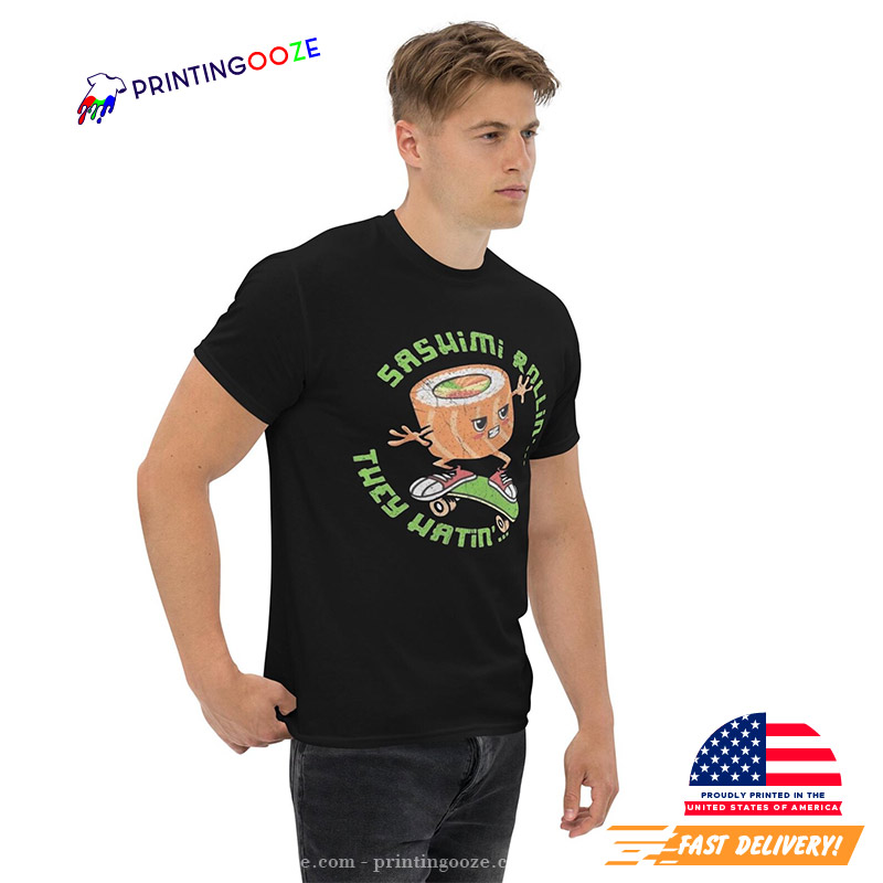 Funny Sushi Sashimi Rollin They Hatin T-shirt Funny Sushi Sashimi Rollin They Hatin T-shirt