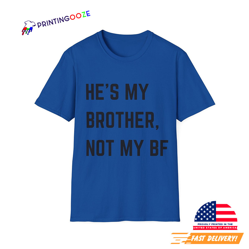 He's My Brother, Not My Boyfriend Shirt He's My Brother, Not My Boyfriend Shirt