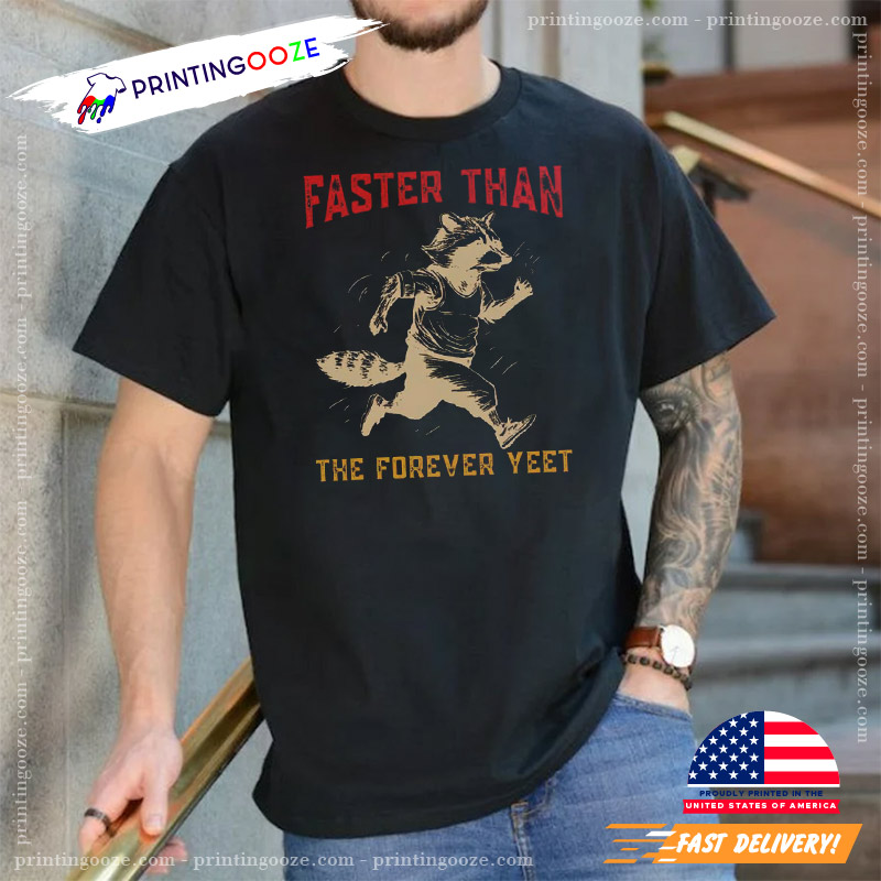 Nice Raccoon Faster Than The Forever Yeet T-shirt Nice Raccoon Faster Than The Forever Yeet T-shirt
