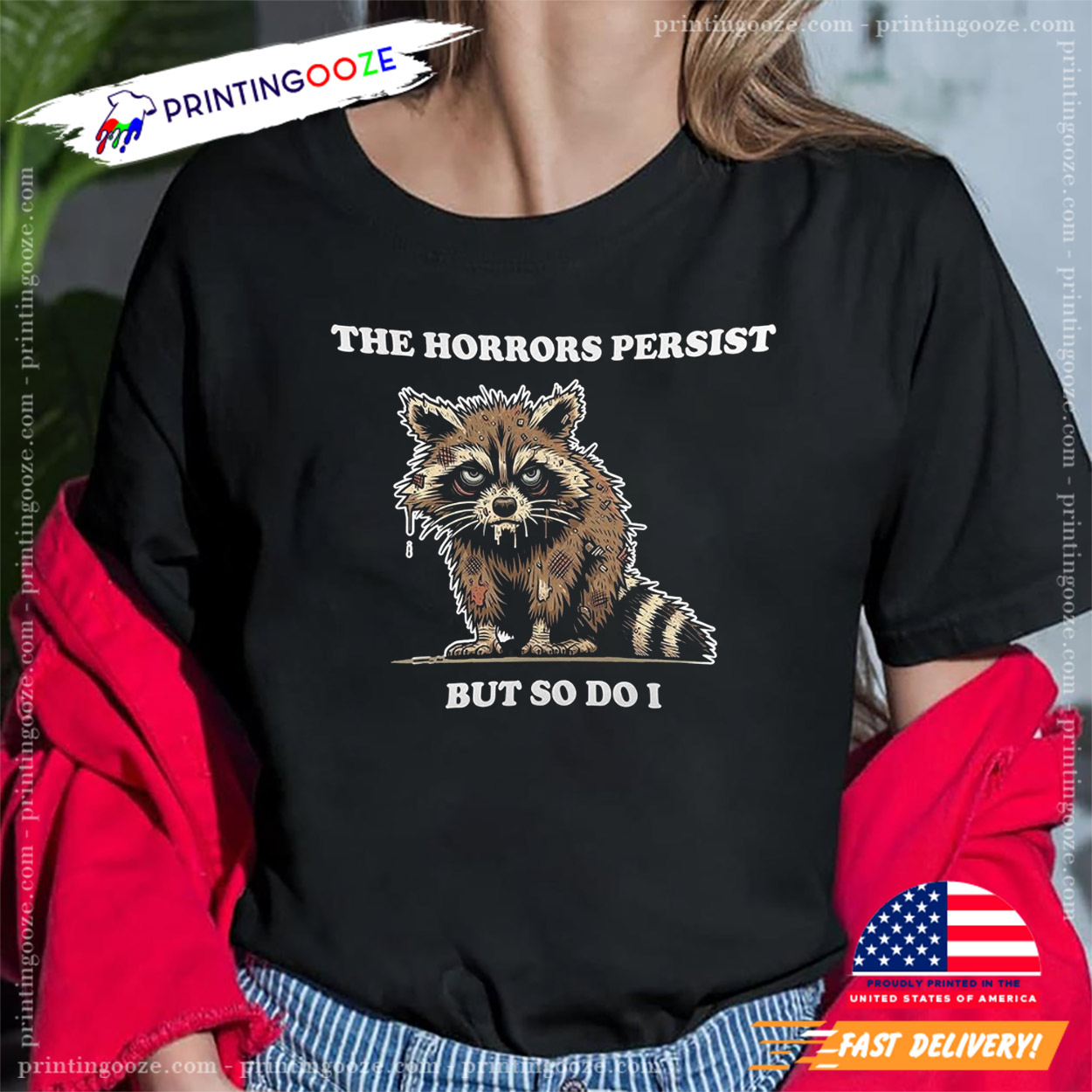 The Horrors Persist But So Do I Funny Meme Raccoon Tee The Horrors Persist But So Do I Funny Meme Raccoon Tee