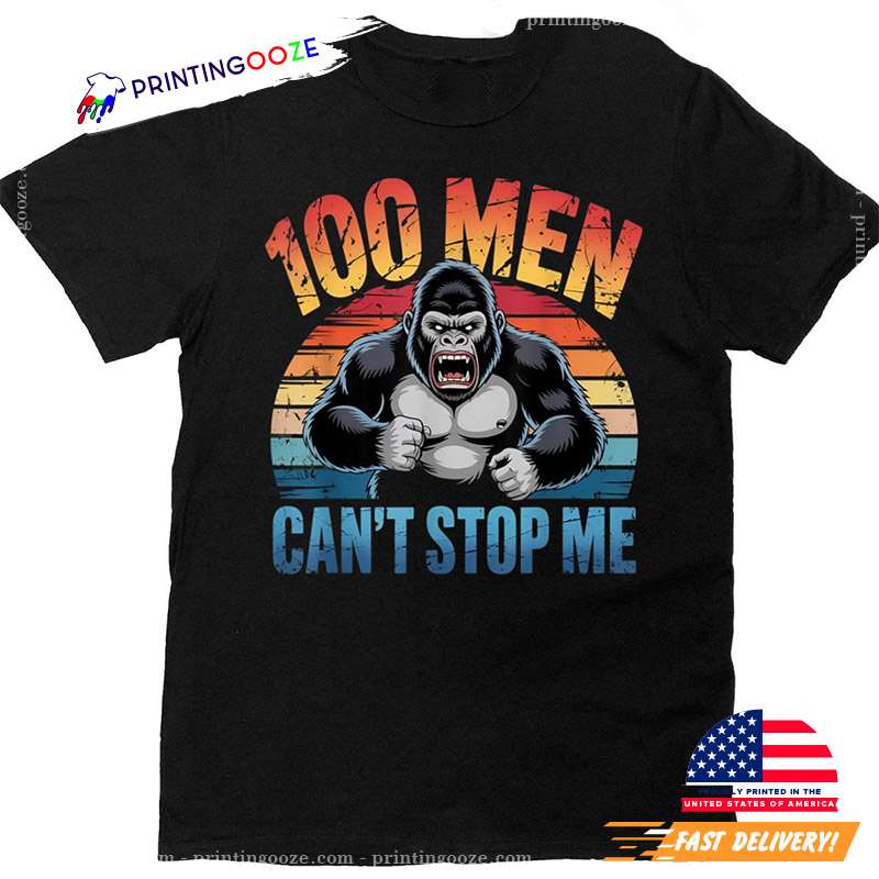 100 Men Vs 1 Gorilla Can't Stop Me T-shirt 100 Men Vs 1 Gorilla Can't Stop Me T-shirt