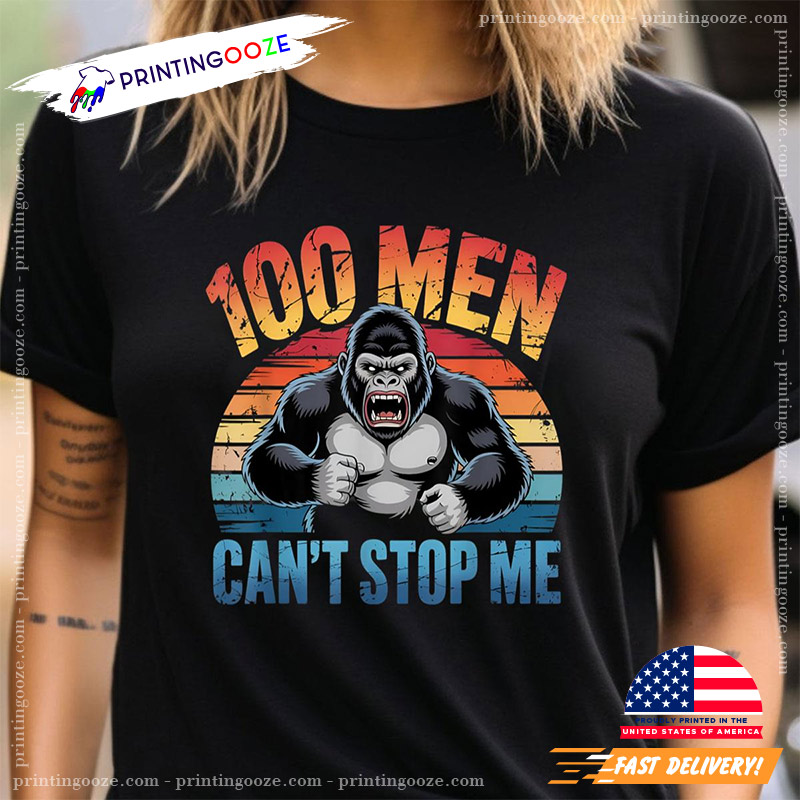 100 Men Vs 1 Gorilla Can't Stop Me T-shirt 100 Men Vs 1 Gorilla Can't Stop Me T-shirt