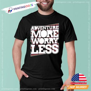 Adventure More Worry Less T shirt 2
