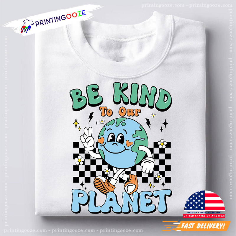 Be Kind To Our Planet World Environment Day T-shirt Be Kind To Our Planet World Environment Day T-shirt