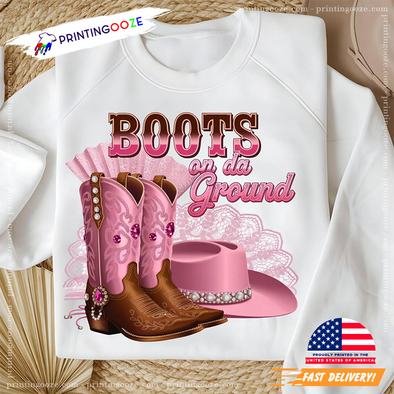 Boots On The Ground Pink Cowboy Boots Shirt Boots On The Ground Pink Cowboy Boots Shirt