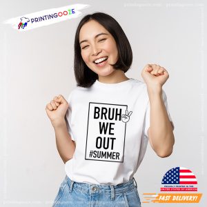 Bruh We Out Summer end of school T shirt 3