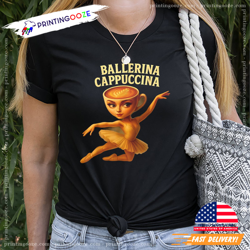 Cappuccina Ballerina Cappuccino Ballerina Dance Meme Shirt Cappuccina Ballerina Cappuccino Ballerina Dance Meme Shirt