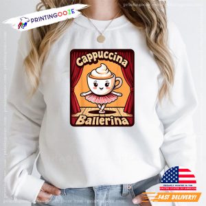 Cappuccina Ballerina Funny Coffee T shirt 2
