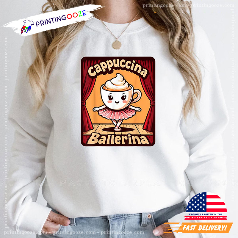 Cappuccina Ballerina Funny Coffee T-shirt Cappuccina Ballerina Funny Coffee T-shirt