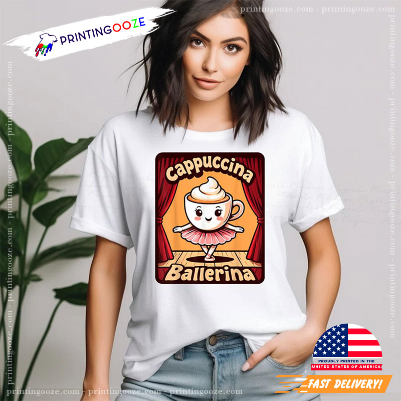 Cappuccina Ballerina Funny Coffee T-shirt Cappuccina Ballerina Funny Coffee T-shirt
